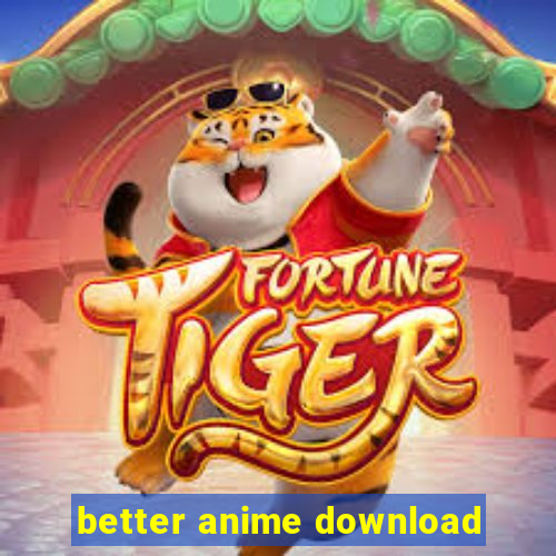 better anime download